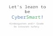 Let’s learn to be Kindergarten and1 st Grade On Internet Safety CyberSmart!