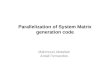 Parallelization of System Matrix generation code Mahmoud Abdallah Antall Fernandes