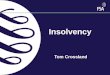Insolvency Tom Crossland. The road to ruin Definitions Financial Services & Markets Act - IPRU(INS) Companies Act Insolvency Act –Balance sheet –Cash