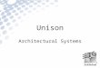 Unison Architectural Systems. What is Unison? A complete dimming and control system Features include: - Scalable architectural processor - Fader, button