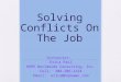 Solving Conflicts On The Job Instructor: Erica Paul HOPE Worldwide Consulting, Inc. Cell: 408-206-2224 Email: erica@hopewwc.com