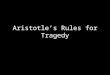 Aristotle’s Rules for Tragedy. 3 Unities - #1 TIME The story takes place within a short period of time. The entire play, from Oedipus’s pledge to find