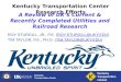 Kentucky Transportation Center Kentucky Transportation Center Research Efforts R OY S TURGILL, J R., P.E. (R OY.S TURGILL @ UKY. EDU )R OY.S TURGILL @