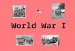 World War I Key Facts Started in 1914 and ended in1918. It was also called “The Great War” and the “War to End All Wars” Woodrow Wilson was president
