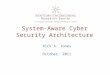System-Aware Cyber Security Architecture Rick A. Jones October, 2011