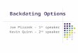 Backdating Options Joe Pizarek – 1 st speaker Kevin Quinn – 2 nd speaker