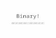 Binary! 0010100100110010010101. Why do computers use binary? Easy to detect the state of a switch – they’re either on or off! Using another base makes