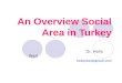 An Overview Social Area in Turkey Dr. Halis Yeşil halisyesil@gmail.com