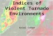 Indices of Violent Tornado Environments Ariel Cohen