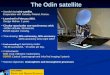The Odin satellite Swedish led mini-satellite. Cooperation with Canada, Finland, France. Launched in February 2001. Design lifetime: 2 years. Circular