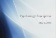 Psychology Perception May 2, 2008. Today  Early and Middle Childhood  Adolescent (Teenager)  Early, Middle, and Late Adulthood  Early and Middle Childhood