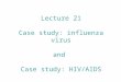 Lecture 21 Case study: influenza virus and Case study: HIV/AIDS
