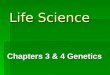 Life Science Chapters 3 & 4 Genetics. Gregor Mendel   “father of genetics”   experiments using pea plant traits   a. Tall or short plants   b