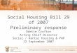 Social Housing Bill 29 of 2007 Preliminary response Odette Crofton Acting Chief Director Social / Rental housing & PHP 12 September 2007