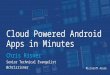 Cloud Powered Android Apps in Minutes Chris Risner Senior Technical Evangelist @chrisrisner Microsoft Azure