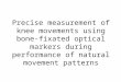 Precise measurement of knee movements using bone-fixated optical markers during performance of natural movement patterns