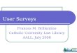User Surveys Frances M. Brillantine Catholic University Law Library AALL, July 2008