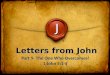 J Letters from John Part 9- The One Who Overcomes! 1 John 5:1-5 Part 9- The One Who Overcomes! 1 John 5:1-5