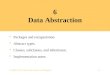 6-1 © 2004, D.A. Watt, University of Glasgow 6 Data Abstraction  Packages and encapsulation.  Abstract types.  Classes, subclasses, and inheritance