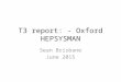 T3 report: - Oxford HEPSYSMAN Sean Brisbane June 2015