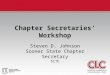 Chapter Secretaries’ Workshop Steven D. Johnson Sooner State Chapter Secretary SCTE