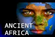 ANCIENT AFRICA. The Land and It’s People Second largest continent behind Asia Second largest continent behind Asia 12 million square miles 12 million