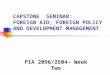 CAPSTONE SEMINAR: FOREIGN AID, FOREIGN POLICY AND DEVELOPMENT MANAGEMENT PIA 2096/2504- Week Two