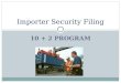 10 + 2 PROGRAM Importer Security Filing. 10 Additional Elements 1. Seller name and address 2. Consolidator name and address 3. Container stuffing location