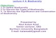 Lecture # 4: Biodiversity Objectives: 1.To Define Biodiversity 2.To Discuss the Types of Biodiversity 3. To Discuss the Significance and Conservation of