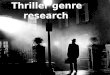 Thriller genre research. A timeline of thriller modern day thriller has developed by using ideas from old thriller films. However use different and more