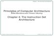 4-1 Chapter 4 - The Instruction Set Architecture Principles of Computer Architecture by M. Murdocca and V. Heuring © 1999 M. Murdocca and V. Heuring Principles