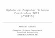 Update on Computer Science Curriculum 2013 (CS2013) Mehran Sahami Computer Science Department Stanford University sahami@cs.stanford.edu