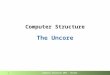 Computer Structure 2014 – Uncore 1 Computer Structure The Uncore