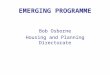 EMERGING PROGRAMME Bob Osborne Housing and Planning Directorate