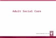 Adult Social Care. Budget Gap – 5 Year Forecast Outturn 2014/15 Outturn Comparison 2013/14 & 2014/15 2013/142014/15 Budget£130.5m£132.7m Expenditure£132.7m£133.6m