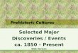 Prehistoric Cultures Class Slides Set # 09 Selected Major Discoveries / Events Tim Roufs’ section