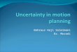 Behrouz Haji Soleimani Dr. Moradi. Outline What is uncertainty? Some examples Solutions to uncertainty Ignoring uncertainty Markov Decision Process (MDP)
