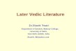 Later Vedic Literature Dr.Shashi Tiwari Department of Sanskrit, Maitreyi College, University of Delhi, New Delhi-110021, India Shashit_98@yahoo.com