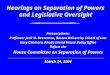 Hearings on Separation of Powers and Legislative Oversight Presentations: Professor Jack M. Beermann, Boston University School of Law Gary Ciminero, Rhode