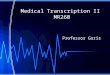 Medical Transcription II MR260 Professor Goris. Welcome to MR260! Agenda: Introduce Yourself in Discussion Board – Please do this after seminar Seminar