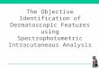 The Objective Identification of Dermatoscopic Features using Spectrophotometric Intracutaneous Analysis