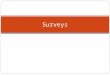 Surveys. How do you feel about surveys? Annoying? Intrusive? Frustrating? Ambiguous? Boring? Fun? Exciting? Great use of my time? Too short? Clear? How