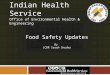 Indian Health Service Office of Environmental Health & Engineering Food Safety Updates By LCDR Sarah Snyder