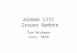 ASHRAE CTTC Issues Update Tom Werkema June, 2010