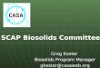 Greg Kester Biosolids Program Manager gkester@casaweb.org SCAP Biosolids Committee