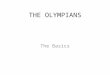 THE OLYMPIANS The Basics. Focus This presentation will give you the basic facts about the Olympian deities. The slides are presented as flashcards containing