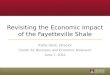 Revisiting the Economic Impact of the Fayetteville Shale Kathy Deck, Director Center for Business and Economic Research June 7, 2012