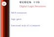 Digital Logic Structures MOS transistors logic gates functional units of a computer