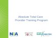 Absolute Total Care Provider Training Program. Provider Training Program Agenda Welcome and Opening Remarks About NIA The Provider Partnership Program