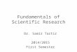 Fundamentals of Scientific Research Dr. Samir Tartir 2014/2015 First Semester